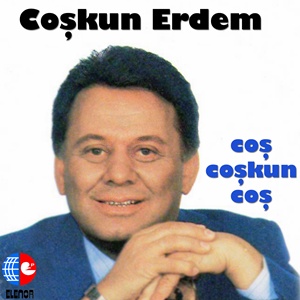 COŞ COŞKUN COŞ